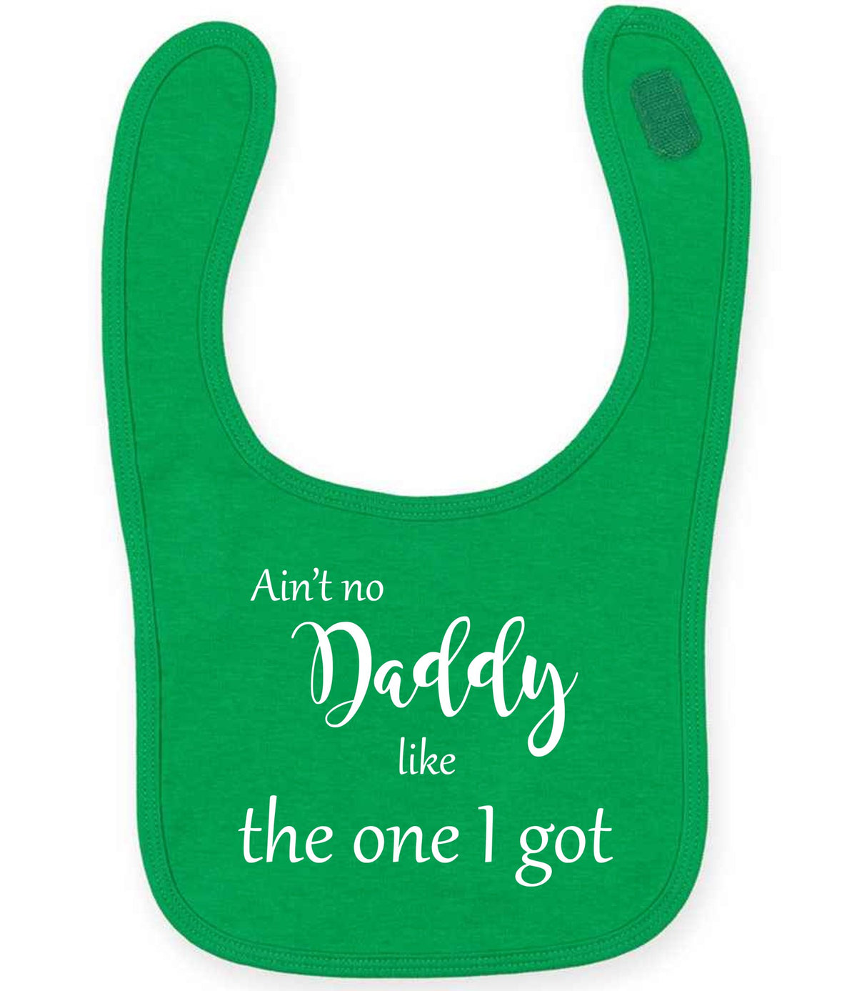 Ain't No Daddy Like the One I Got toddler bib in kelly green