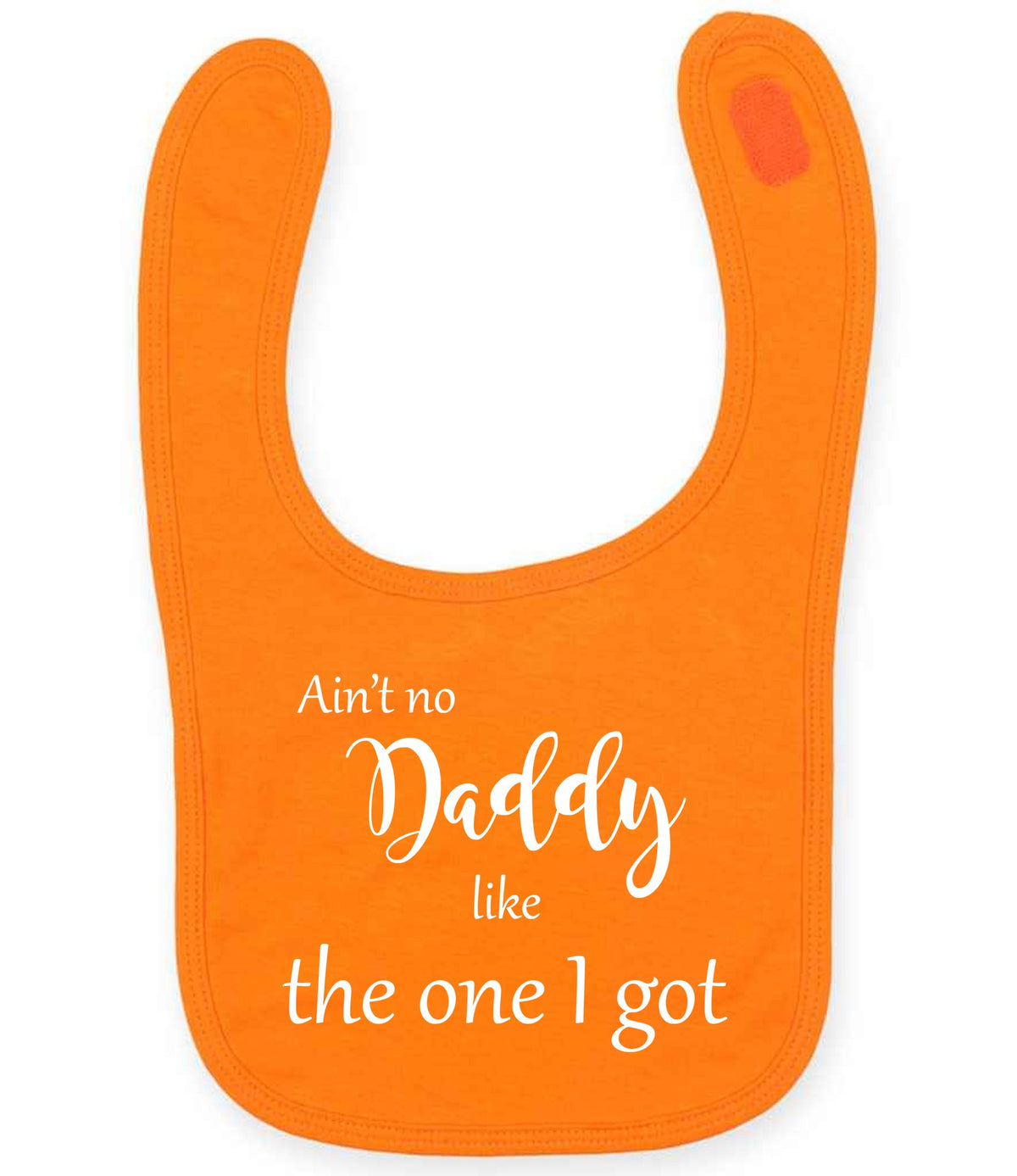Ain't No Daddy Like the One I Got toddler bib in orange