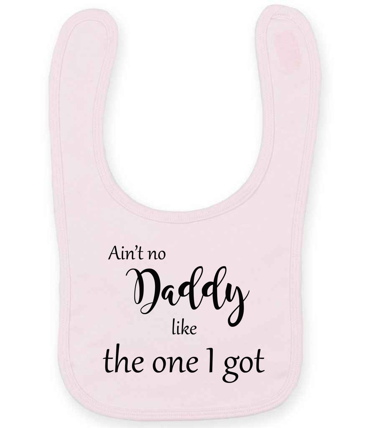 Ain't No Daddy Like the One I Got toddler bib in pale pink