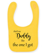 Ain't No Daddy Like the One I Got toddler bib in sunflower