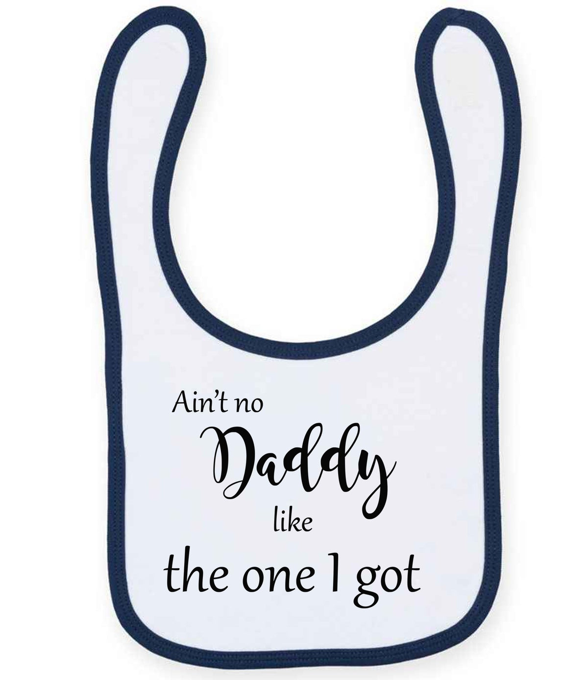 Ain't No Daddy Like the One I Got toddler bib in white/navy