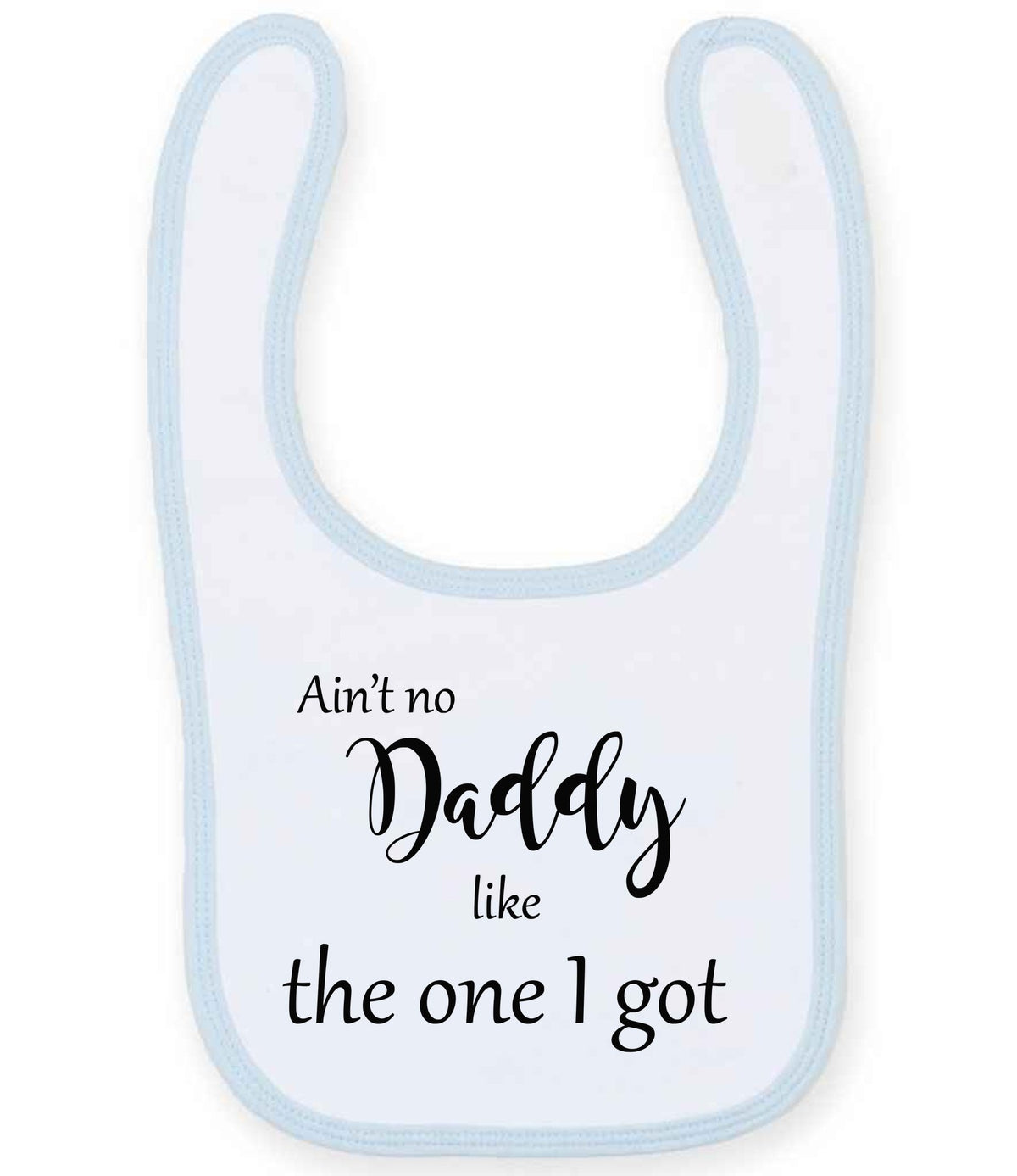 Ain't No Daddy Like the One I Got toddler bib in white/pale blue