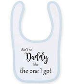 Ain't No Daddy Like the One I Got toddler bib in white/pale blue