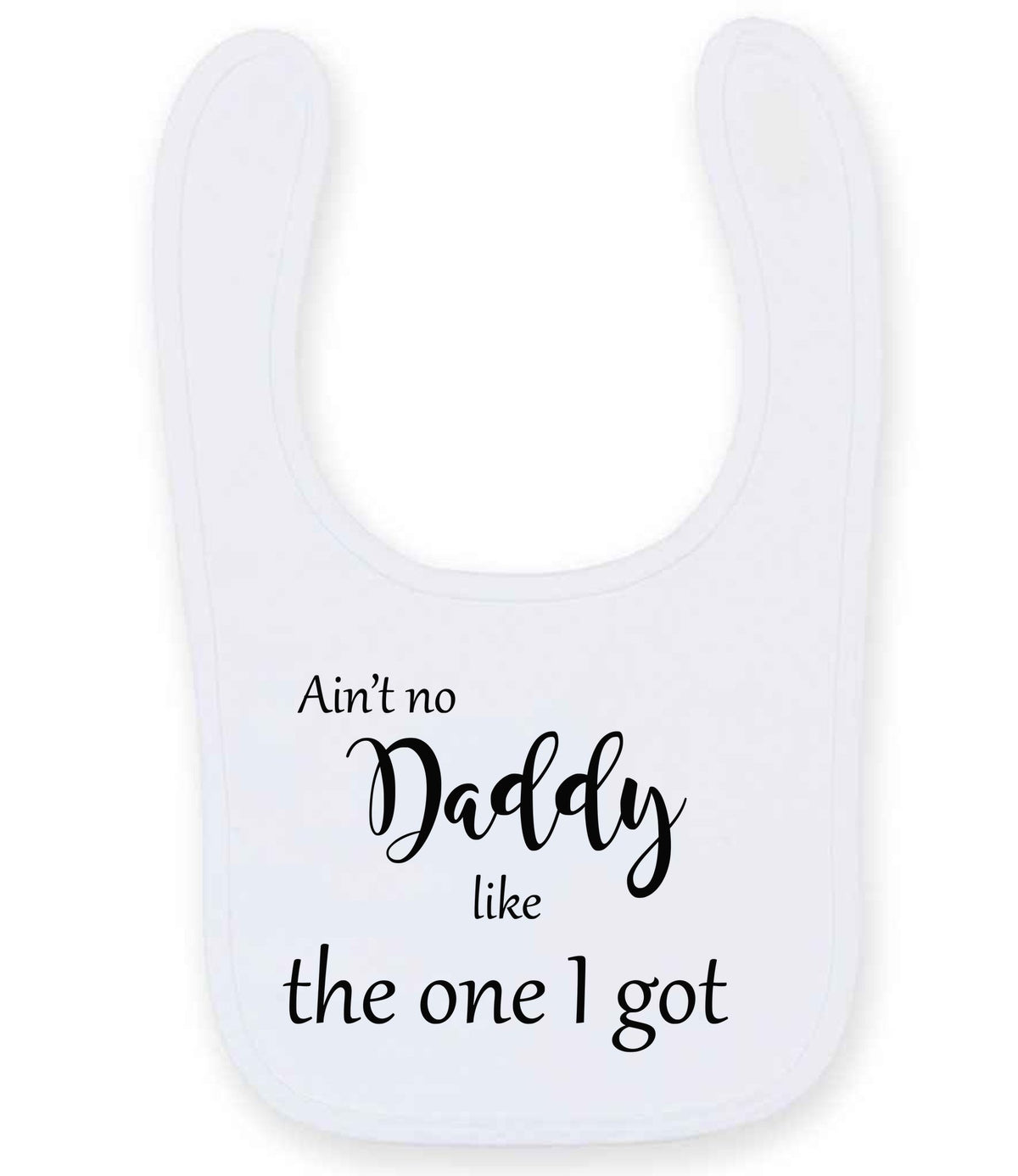Ain't No Daddy Like the One I Got toddler bib in white