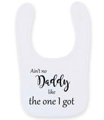 Ain't No Daddy Like the One I Got toddler bib in white