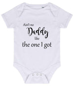 Ain't No Daddy Like the One I Got baby bodysuit in white
