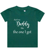 Ain't No Daddy Like the One I Got t-shirt in bottle green