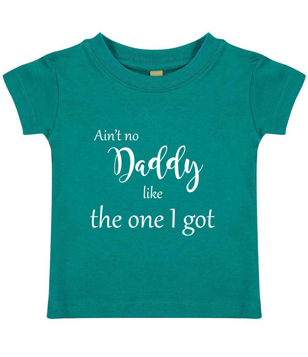 Ain't No Daddy Like the One I Got t-shirt in jade