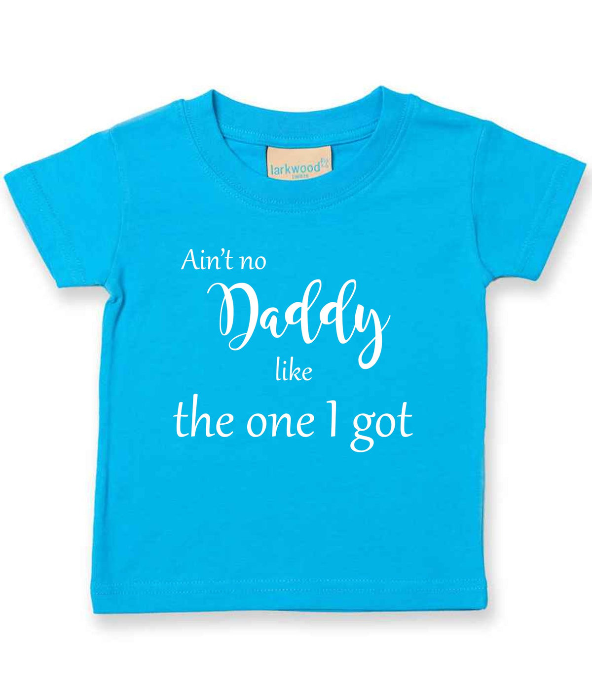 Ain't No Daddy Like the One I Got t-shirt in turquoise blue