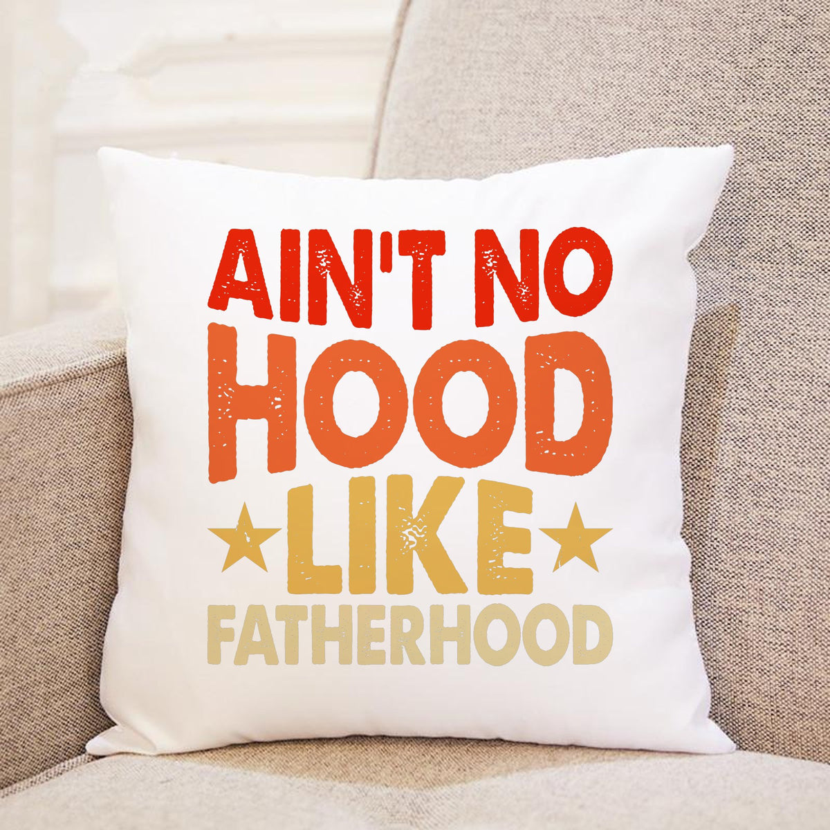 Ain't No Hood Like Fatherhood cushion in white