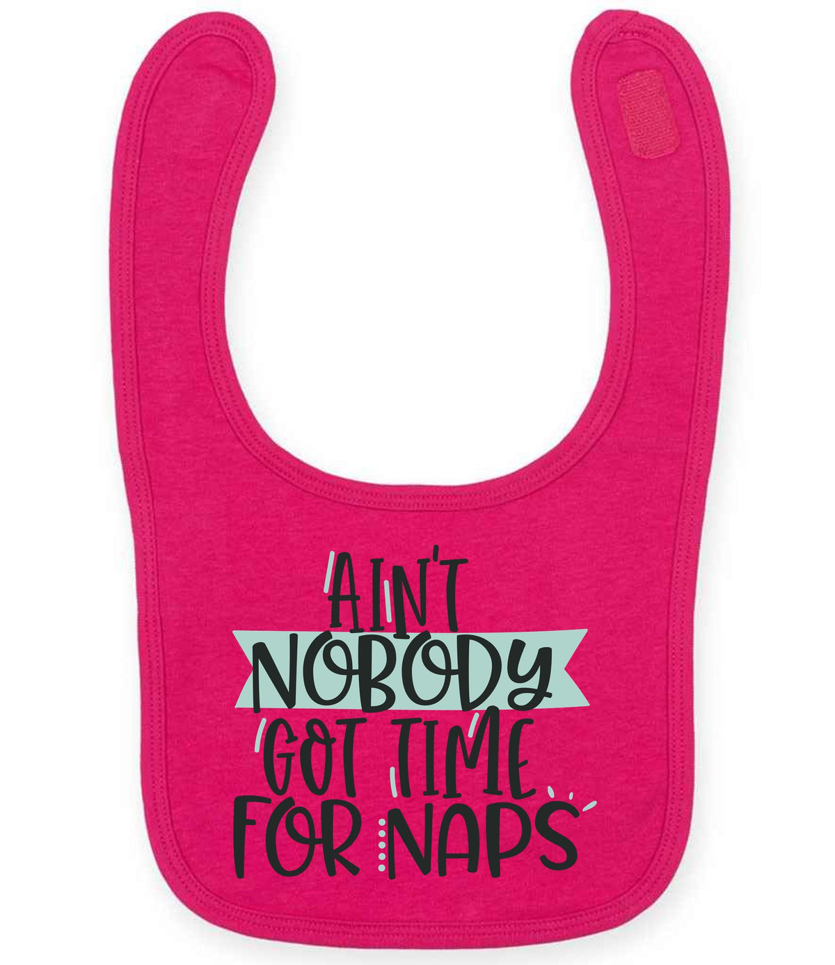 Ain't Nobody Got Time for Naps toddler bib in fuchsia