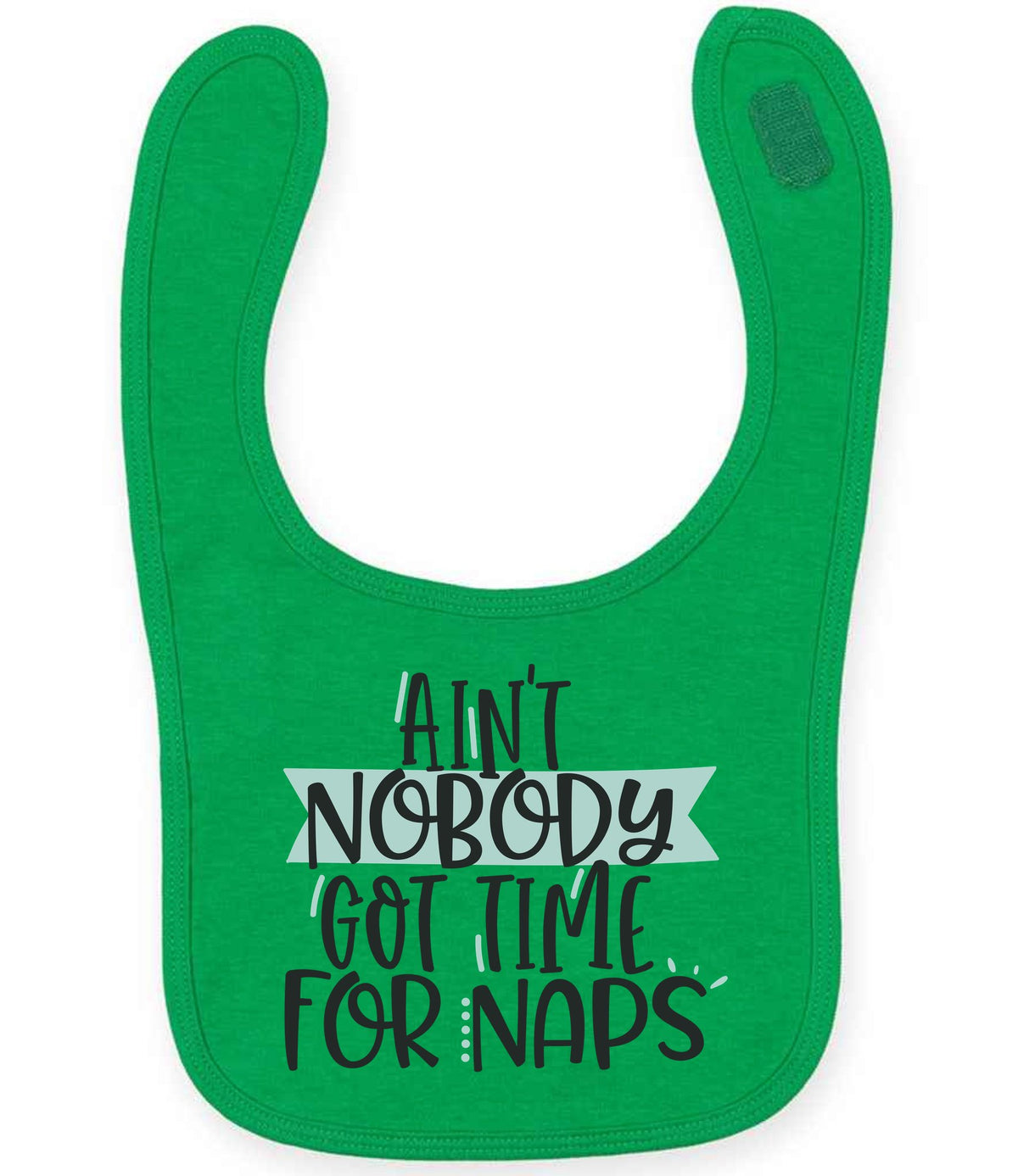 Ain't Nobody Got Time for Naps toddler bib in kelly green