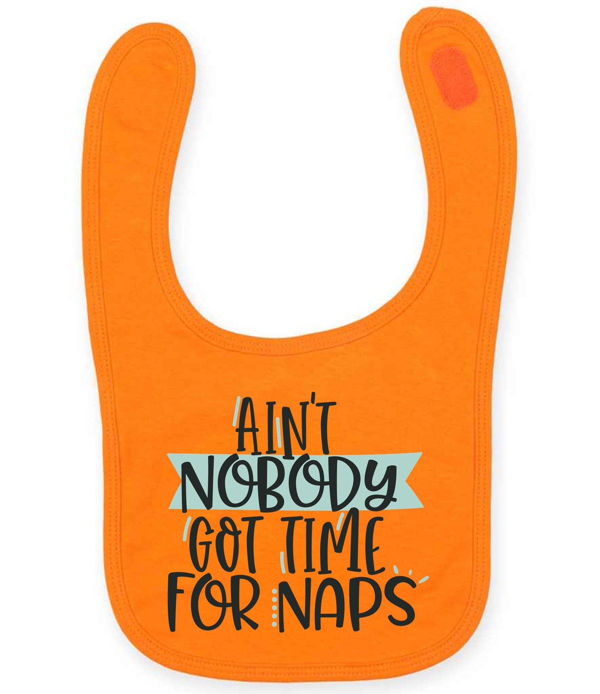 Ain't Nobody Got Time for Naps toddler bib in orange