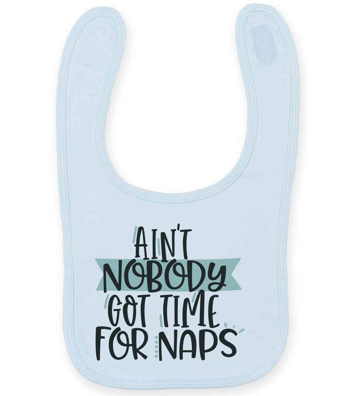 Ain't Nobody Got Time for Naps toddler bib in pale blue