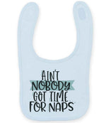 Ain't Nobody Got Time for Naps toddler bib in pale blue