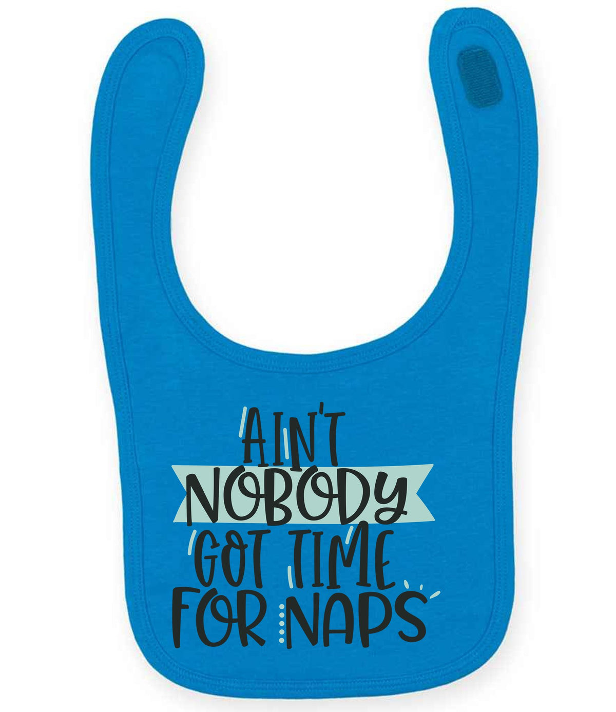 Ain't Nobody Got Time for Naps toddler bib in sapphire blue