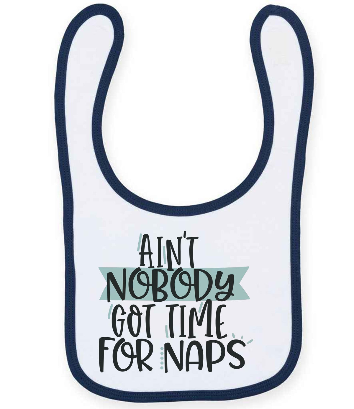 Ain't Nobody Got Time for Naps toddler bib in white/navy