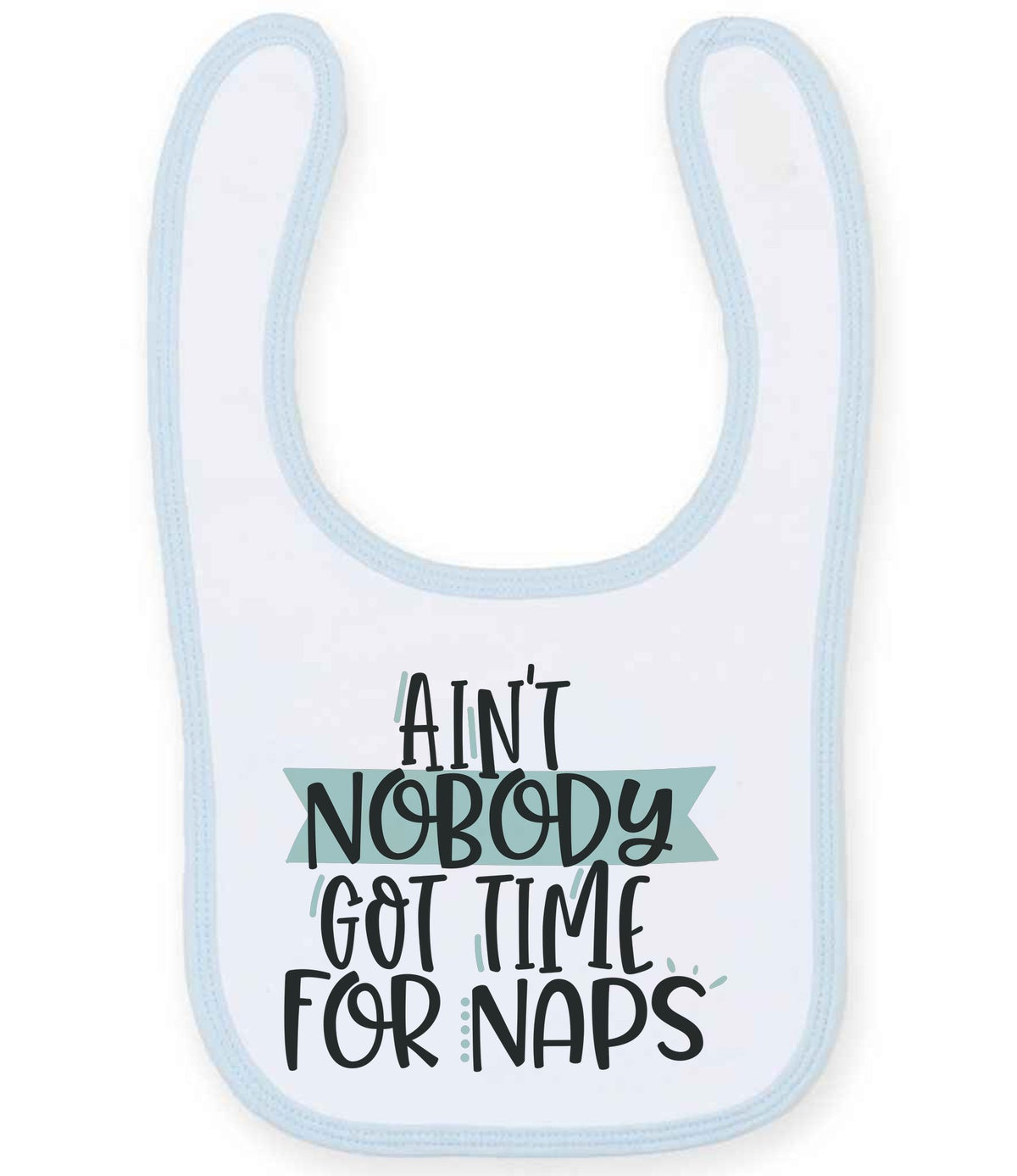 Ain't Nobody Got Time for Naps toddler bib in white/pale blue