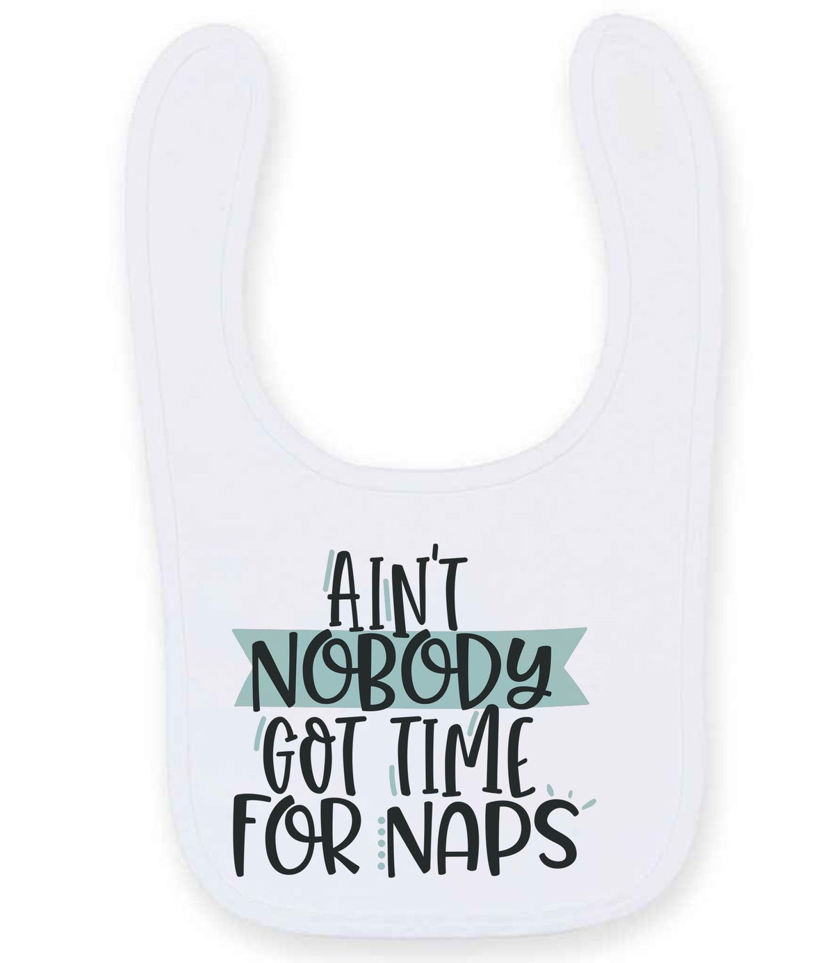 Ain't Nobody Got Time for Naps toddler bib in white