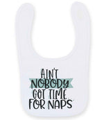 Ain't Nobody Got Time for Naps toddler bib in white