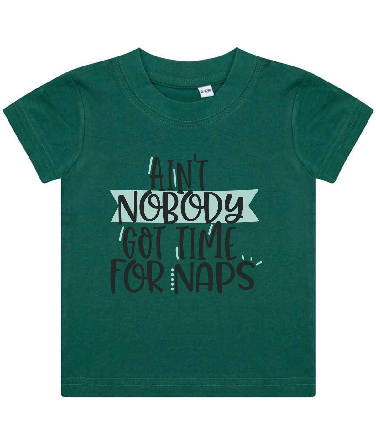 Ain't Nobody Got Time for Naps t-shirt in bottle green
