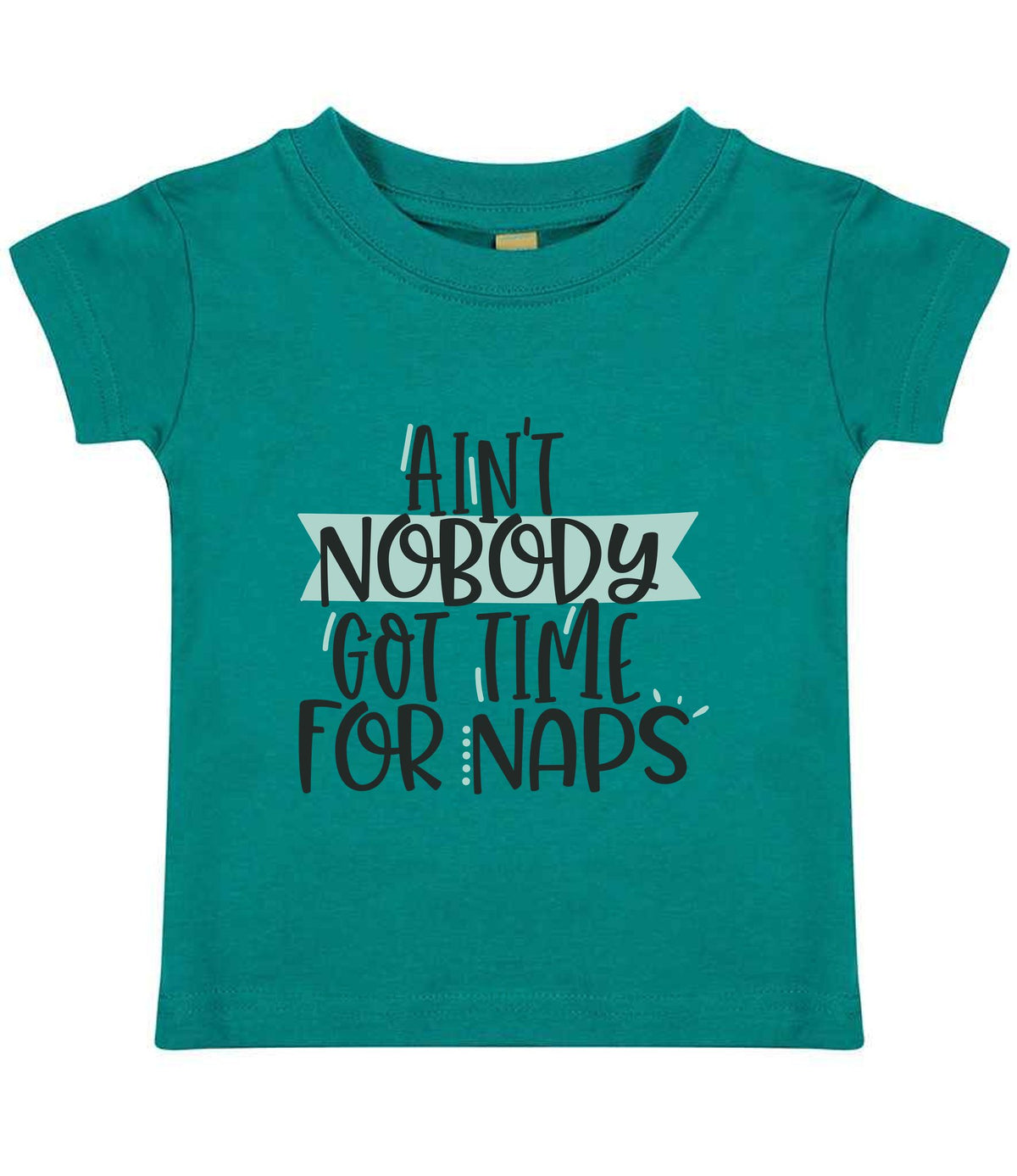 Ain't Nobody Got Time for Naps t-shirt in jade