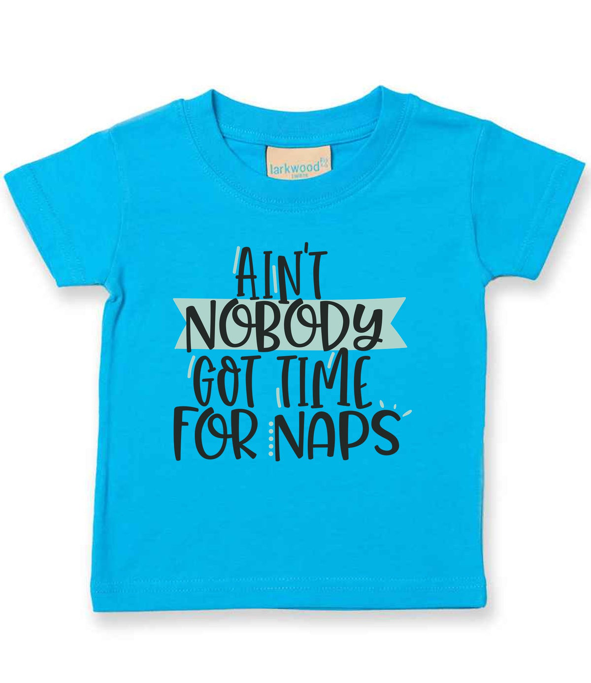 Ain't Nobody Got Time for Naps t-shirt in turquoise blue