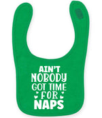 Ain't Nobody Got Time for Naps larkwood baby/toddler bib in kelly green