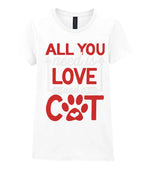 ALL YOU Need Is LOVE and a CAT – Ladies T-Shirt in White with Red & White vinyl