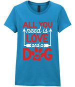 ALL YOU Need Is LOVE and a DOG – Ladies T-Shirt in Antique Sapphire with Red & White vinyl