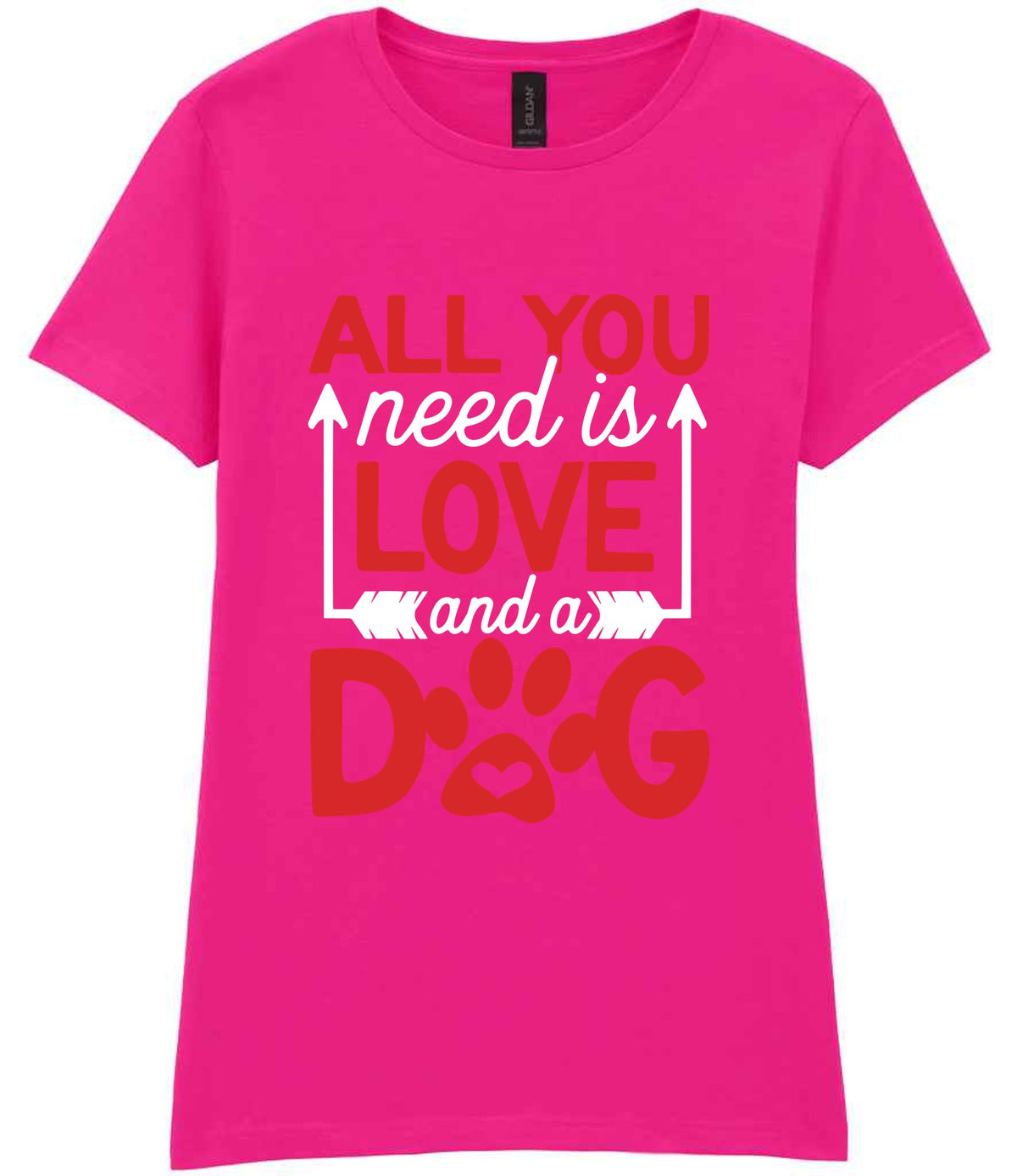 ALL YOU Need Is LOVE and a DOG – Ladies T-Shirt in Azalea with Red & White vinyl