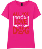 ALL YOU Need Is LOVE and a DOG – Ladies T-Shirt in Azalea with Red & White vinyl