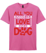 ALL YOU Need Is LOVE and a DOG – Unisex T-Shirt in Azalea with Red & White vinyl
