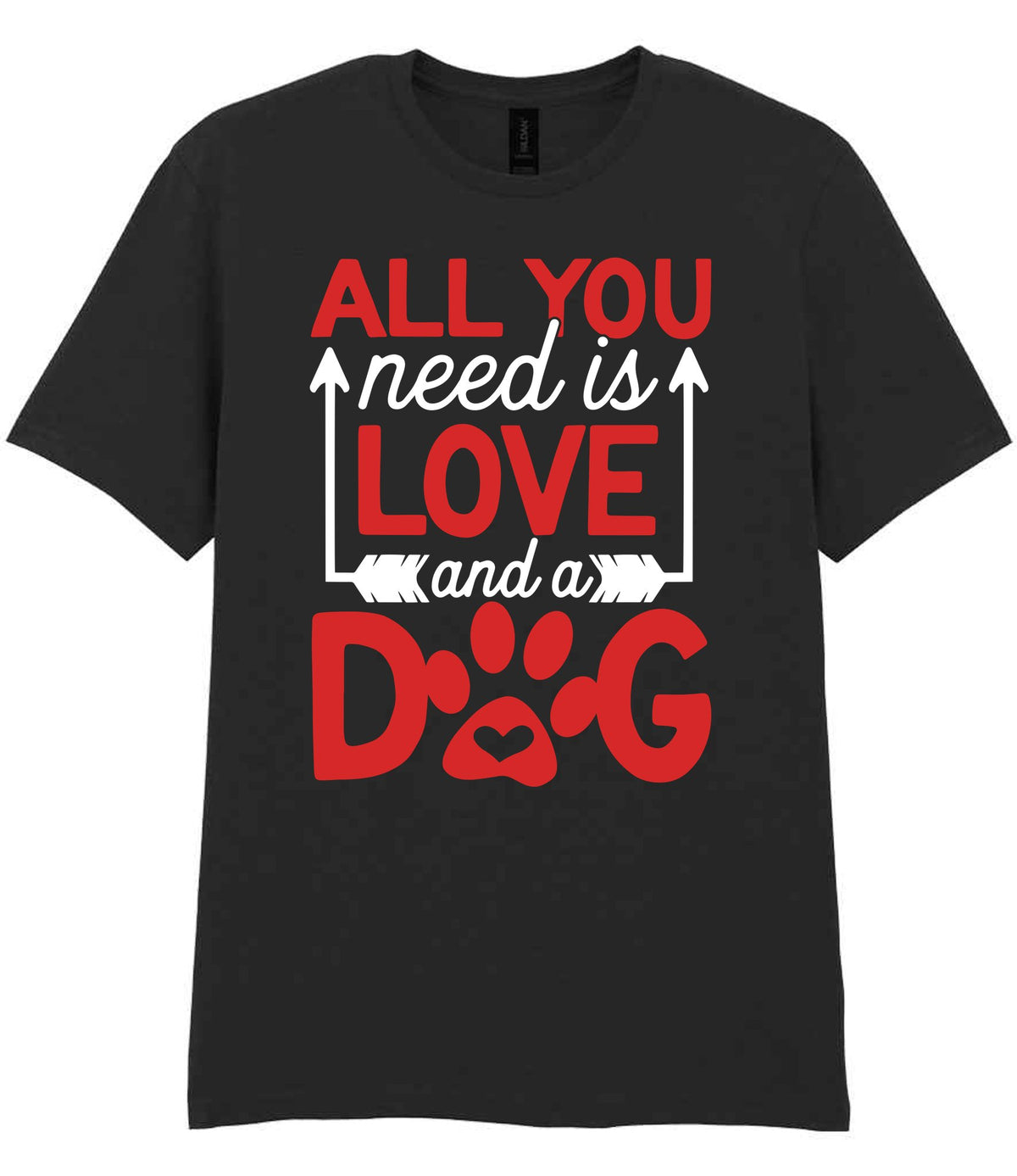 ALL YOU Need Is LOVE and a DOG – Unisex T-Shirt in Black with Red & White vinyl