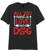 ALL YOU Need Is LOVE and a DOG – Unisex T-Shirt in Black with Red & White vinyl