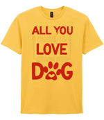 ALL YOU Need Is LOVE and a DOG – Unisex T-Shirt in Daisy with Red & White vinyl