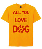 ALL YOU Need Is LOVE and a DOG – Unisex T-Shirt in Gold with Red & White vinyl