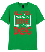 ALL YOU Need Is LOVE and a DOG – Unisex T-Shirt in Irish Green with Red & White vinyl