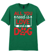 ALL YOU Need Is LOVE and a DOG – Unisex T-Shirt in Kelly Green with Red & White vinyl