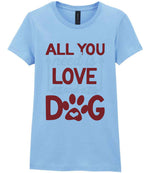 ALL YOU Need Is LOVE and a DOG – Ladies T-Shirt in Light Blue with Red & White vinyl