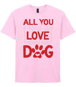 ALL YOU Need Is LOVE and a DOG – Unisex T-Shirt in Light Pink with Red & White vinyl