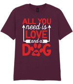 ALL YOU Need Is LOVE and a DOG – Unisex T-Shirt in Maroon with Red & White vinyl