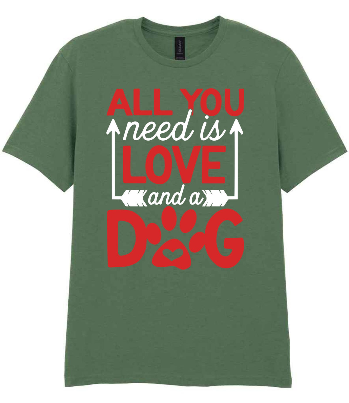 ALL YOU Need Is LOVE and a DOG – Unisex T-Shirt in Military Green with Red & White vinyl