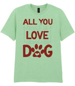 ALL YOU Need Is LOVE and a DOG – Unisex T-Shirt in Mint with Red & White vinyl