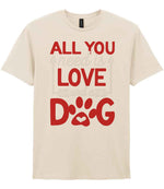 ALL YOU Need Is LOVE and a DOG – Unisex T-Shirt in Natural with Red & White vinyl