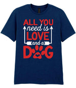 ALL YOU Need Is LOVE and a DOG – Unisex T-Shirt in Navy with Red & White vinyl
