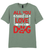 ALL YOU Need Is LOVE and a DOG – Unisex T-Shirt in Sage with Red & White vinyl