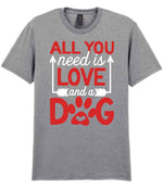 ALL YOU Need Is LOVE and a DOG – Unisex T-Shirt in Sport Grey with Red & White vinyl