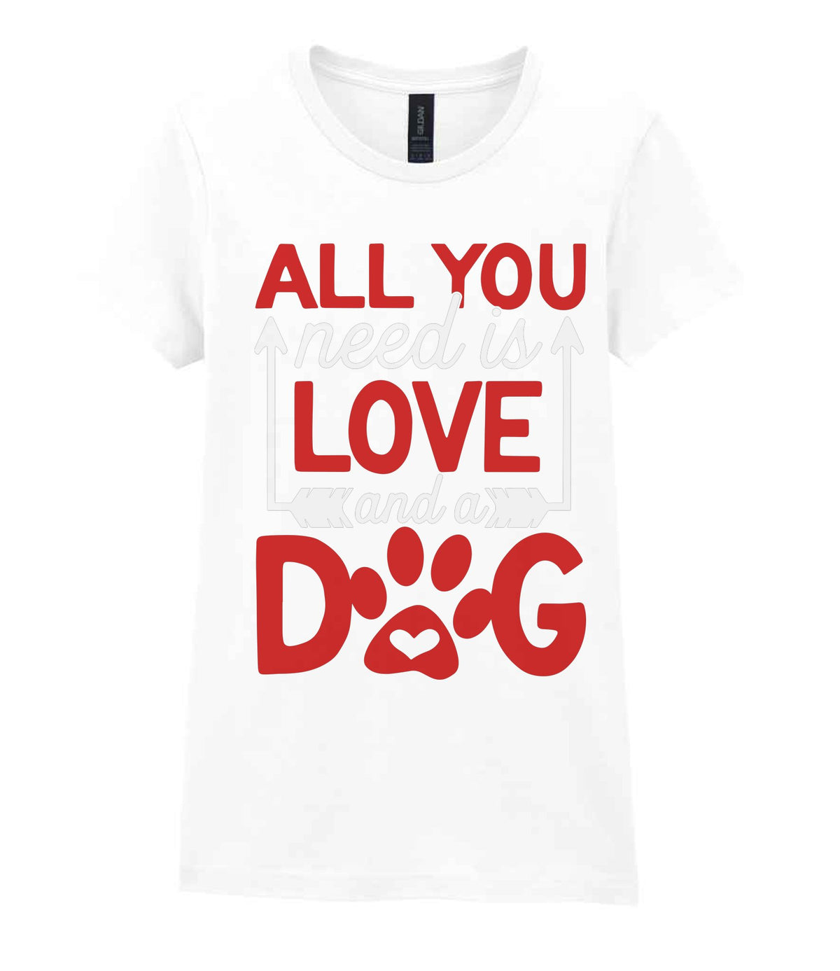 ALL YOU Need Is LOVE and a DOG – Ladies T-Shirt in White with Red & White vinyl