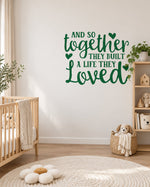 AND SO Together THEY BUILT a LIFE THEY Loved – Wall Sticker in Light Wall with Dark Green vinyl